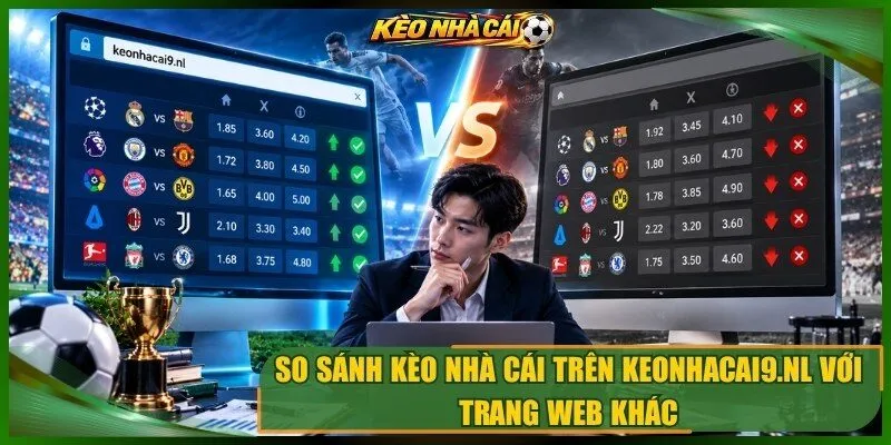 So sánh kèo nhà cái trên keonhacai.law với trang web khác